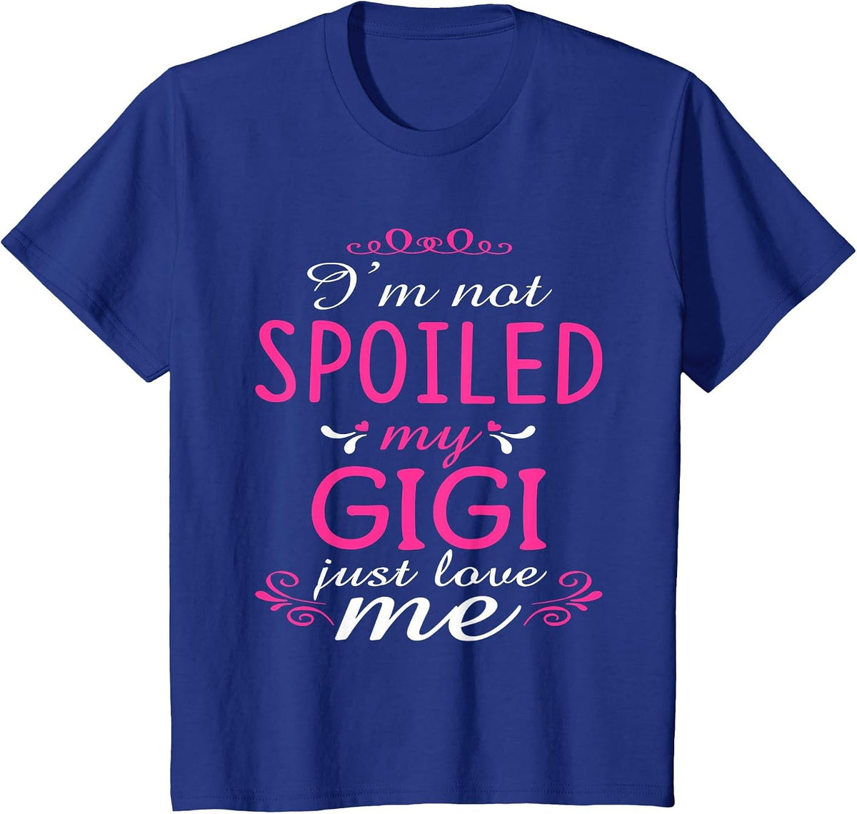 I'm Not Spoiled My Gigi Just Love Me Family T-Shirt T-Shirt - Royal Blue