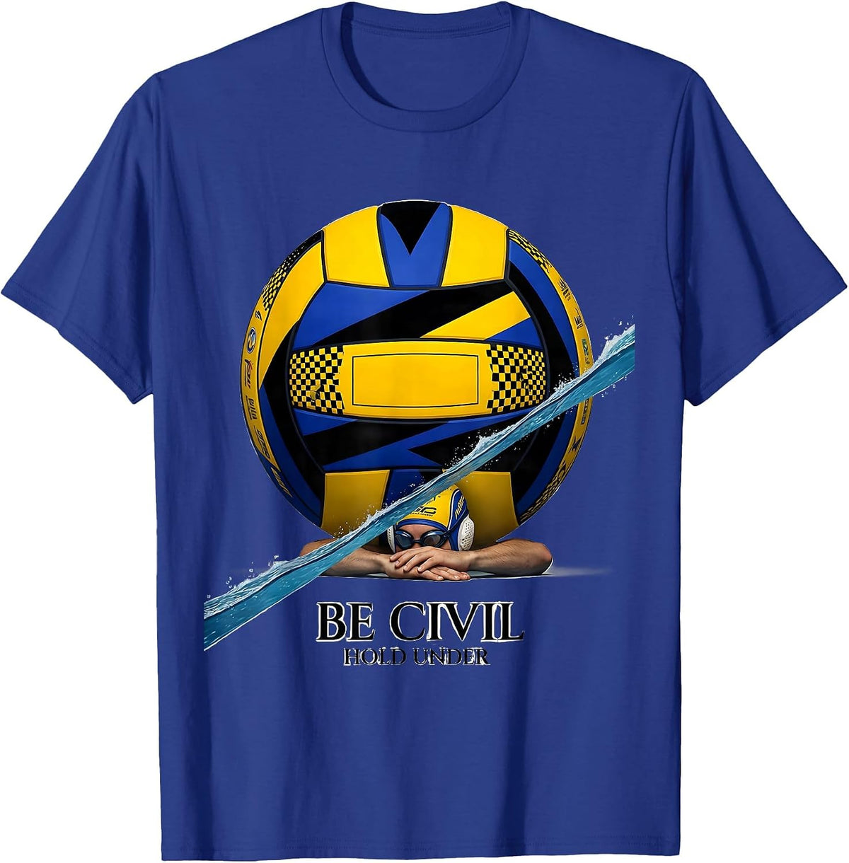 Men's Be Civil, Hold Under Funny Water Polo Player Gift T-Shirt - Royal Blue