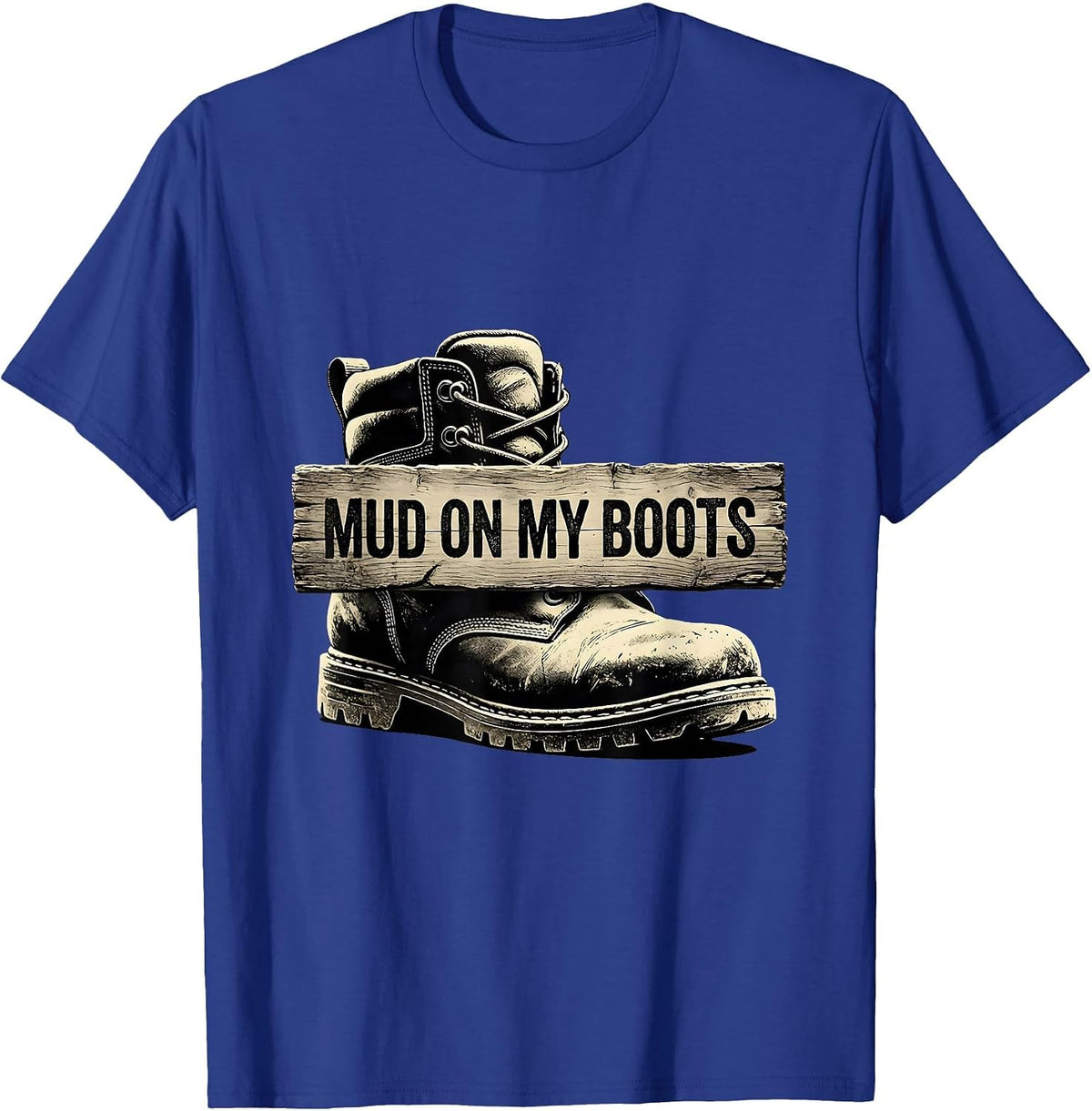 Men's Mud On My Boots Boots On The Ground Design T-Shirt - Royal Blue