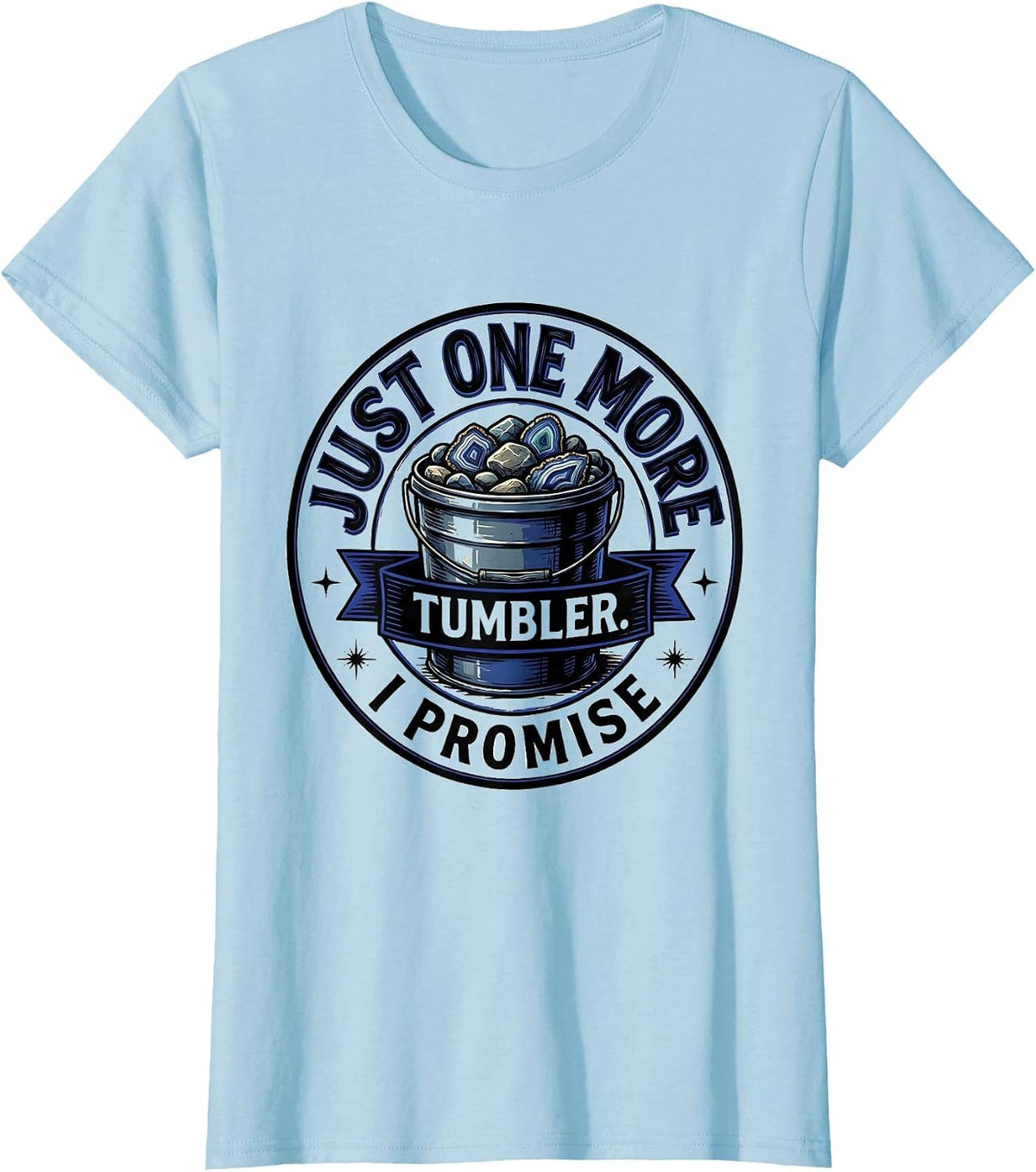 Just One More Tumbler I Promise Funny Rock Collector Geode T-Shirt - Baby Blue