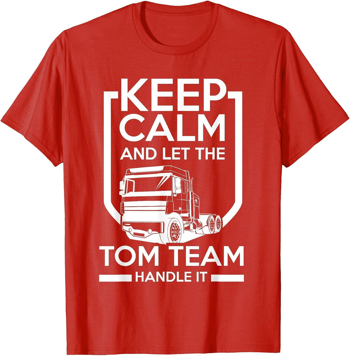Keep Calm and Let the Tom Team Handle It T-Shirt - Red
