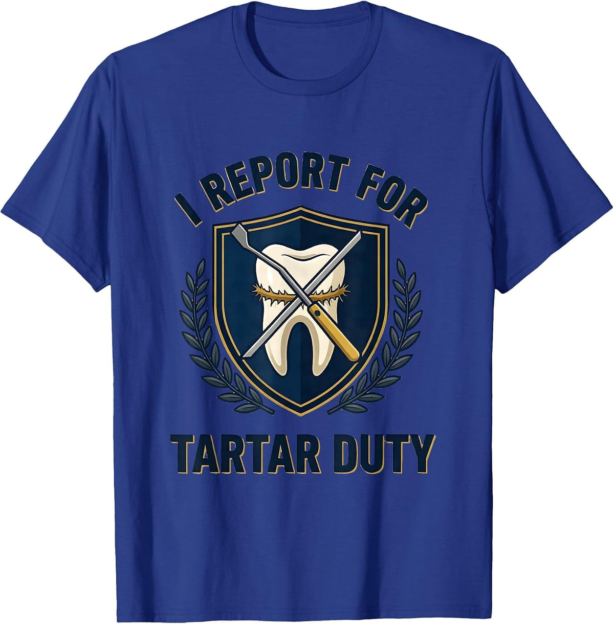 Men's I Report For Tartar Duty Funny Dental Hygienist Humor T-Shirt - Royal Blue