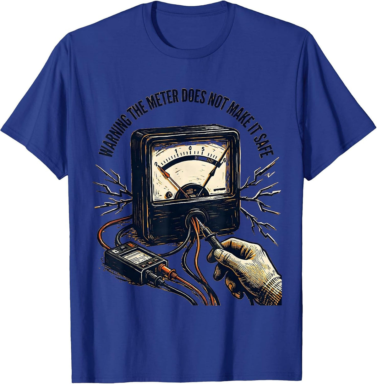Men's WARNING THE METER DOES NOT MAKE IT SAFE Funny Electrician T-Shirt - Royal Blue
