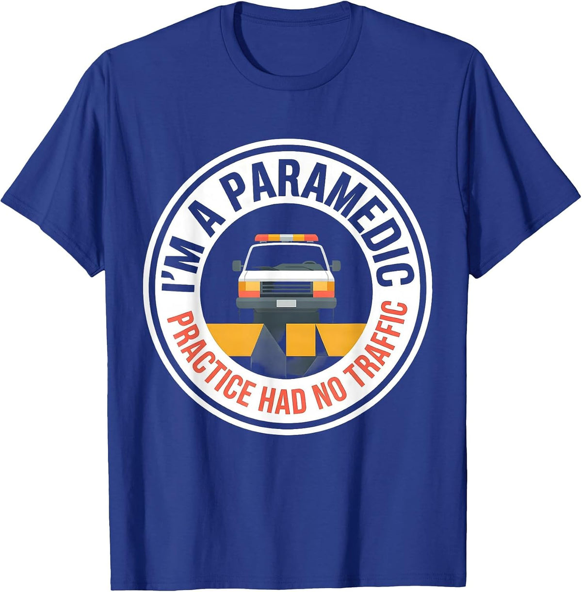 I'm A Paramedic—Practice Had No Traffic Funny T-Shirt - Royal Blue