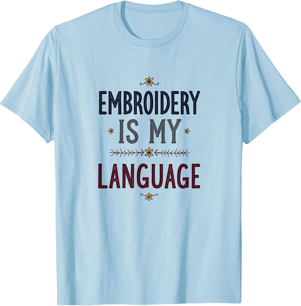 Embroidery Patterns Is My Language Crafting Design T-Shirt - Baby Blue