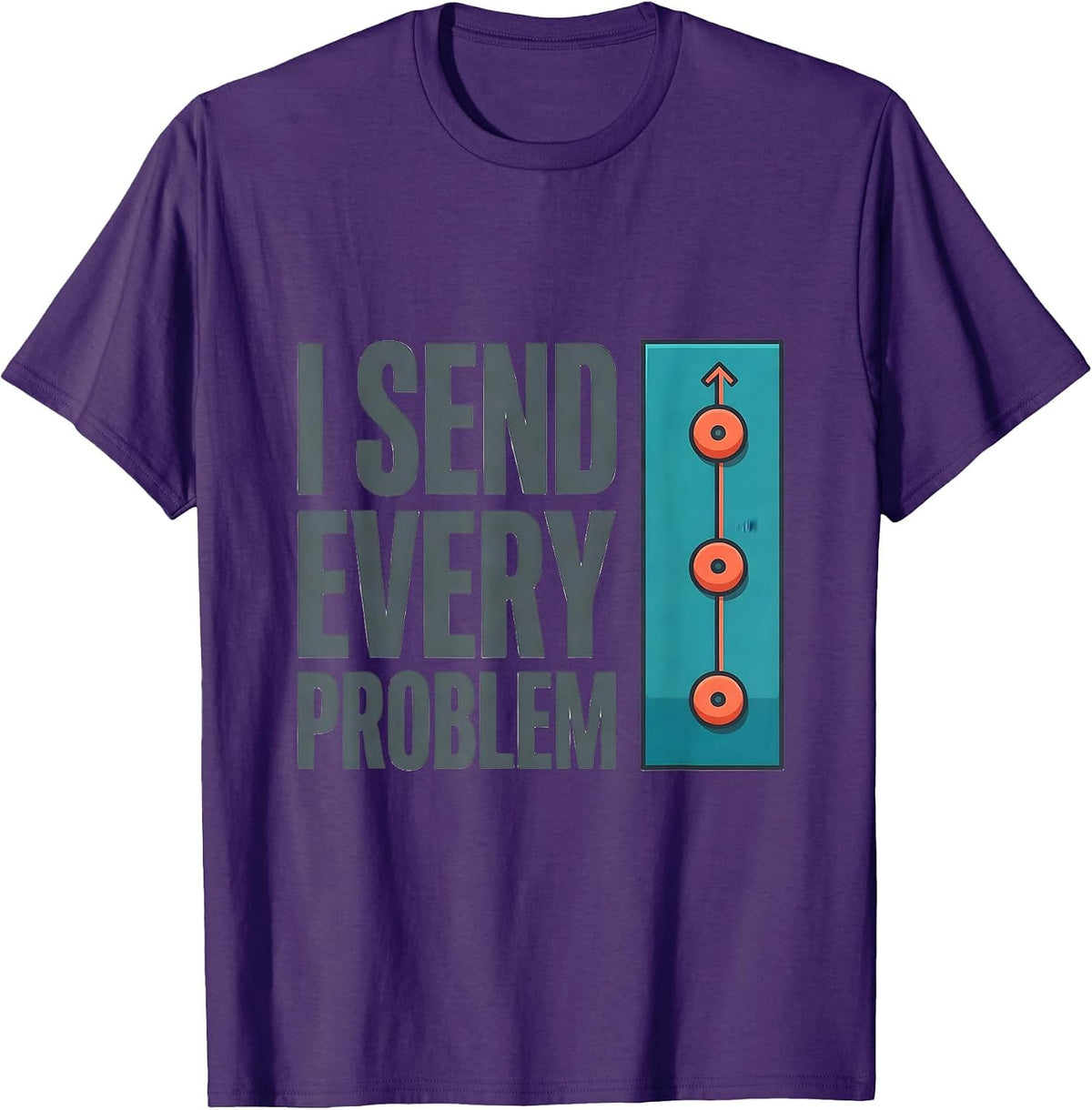 I Send Every Problem Funny Rock Climbing Bouldering Gift T-Shirt - Purple
