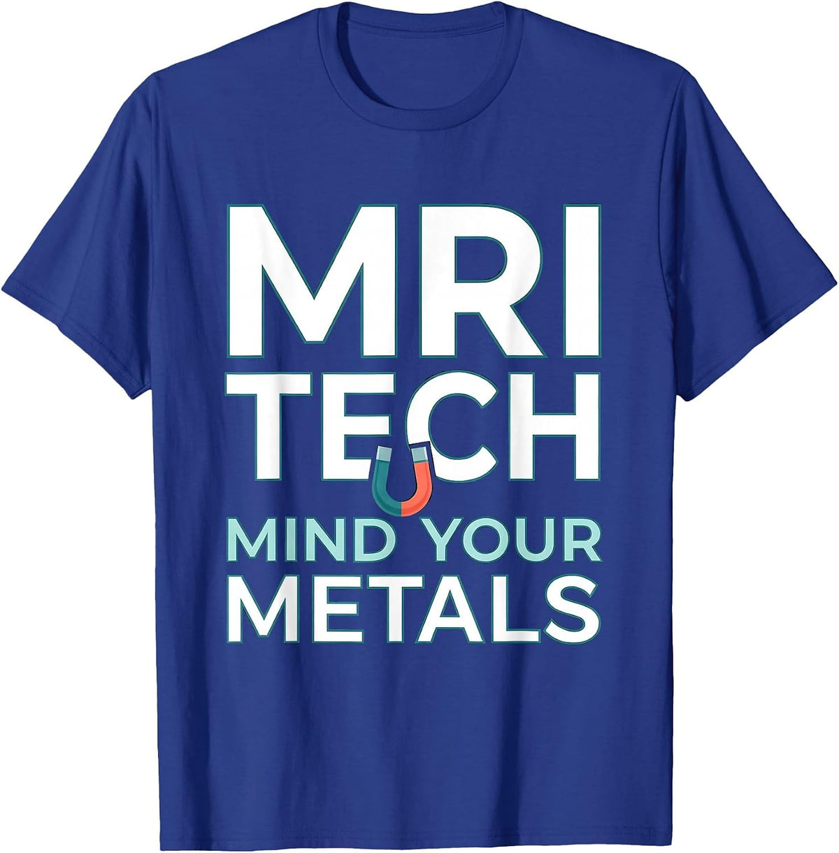MRI Tech Mind Your Metals Funny Radiology Design T-Shirt - Royal Blue