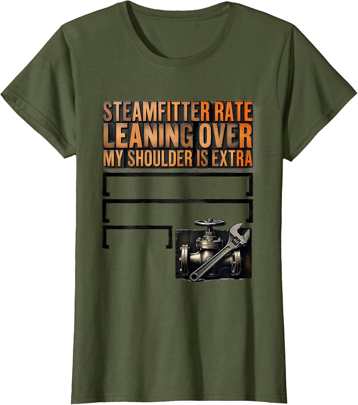 Women's Steamfitter Rate: Leaning Over My Shoulder Is Extra Funny T-Shirt - Olive Green