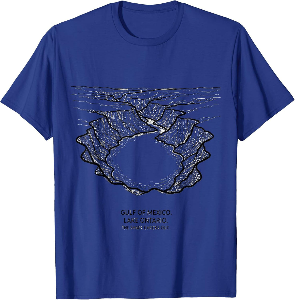 Gulf of Mexico. Lake Ontario. The Shape Checks Out. T-Shirt - Royal Blue