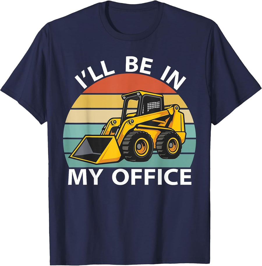 I'll Be in My Office Skid Steer Loader Operator Construction T-Shirt - Navy Blue