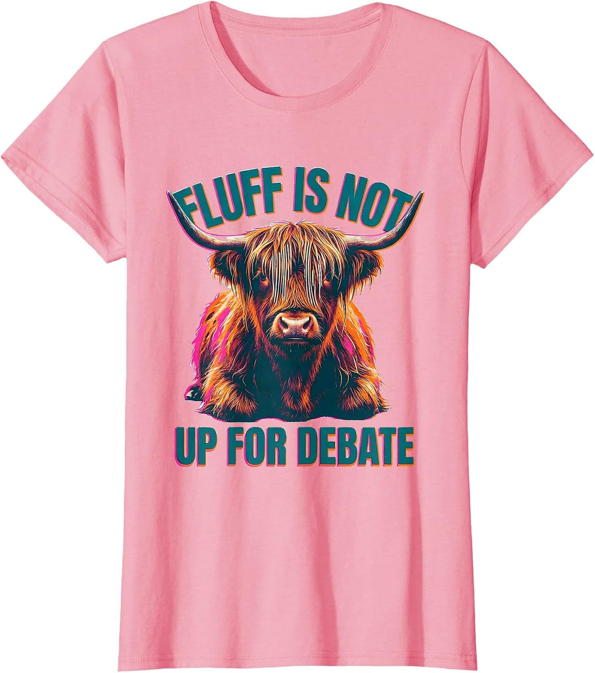 Women's Fluff Is Not Up For Debate Funny Highland Cow Animal Lover T-Shirt - Pink