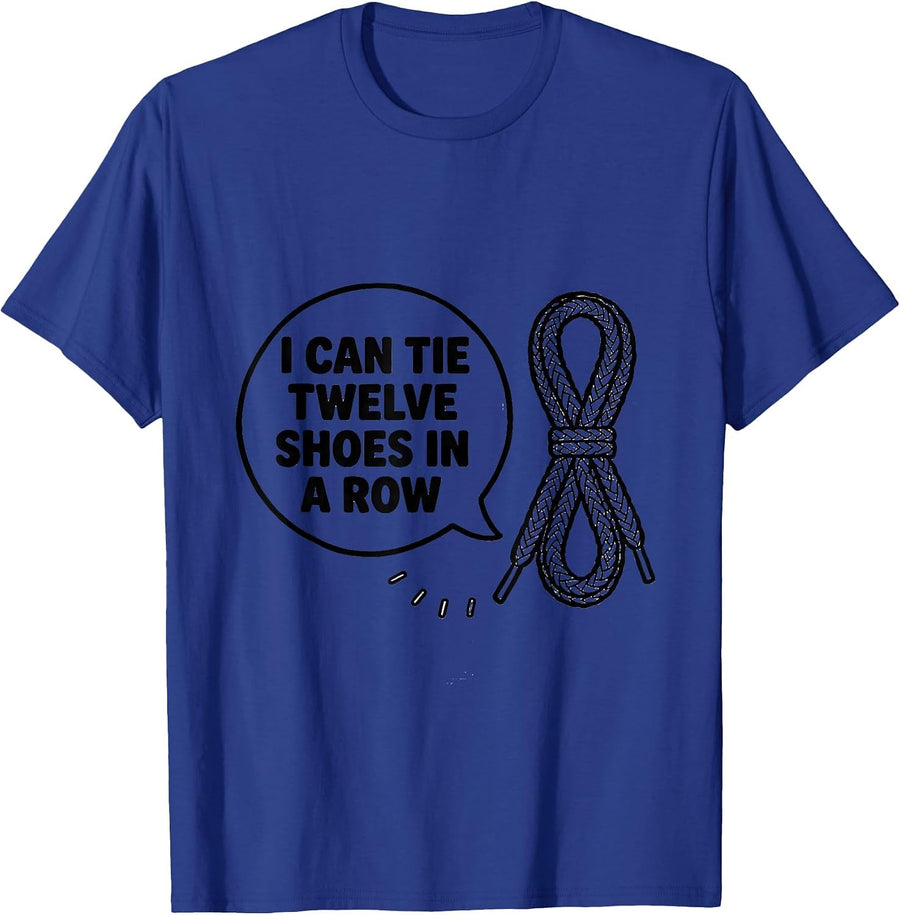 I Can Tie Twelve Shoes In A Row Funny Teacher Humor Gift T-Shirt - Royal Blue