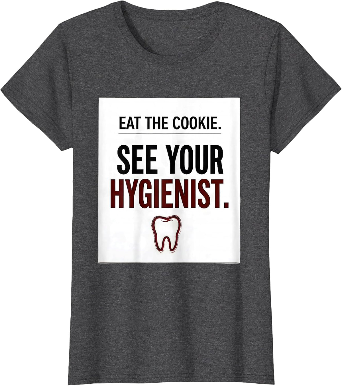 Women's Eat The Cookie See Your Hygienist Funny Dental Christmas T-Shirt - Dark Heather Grey