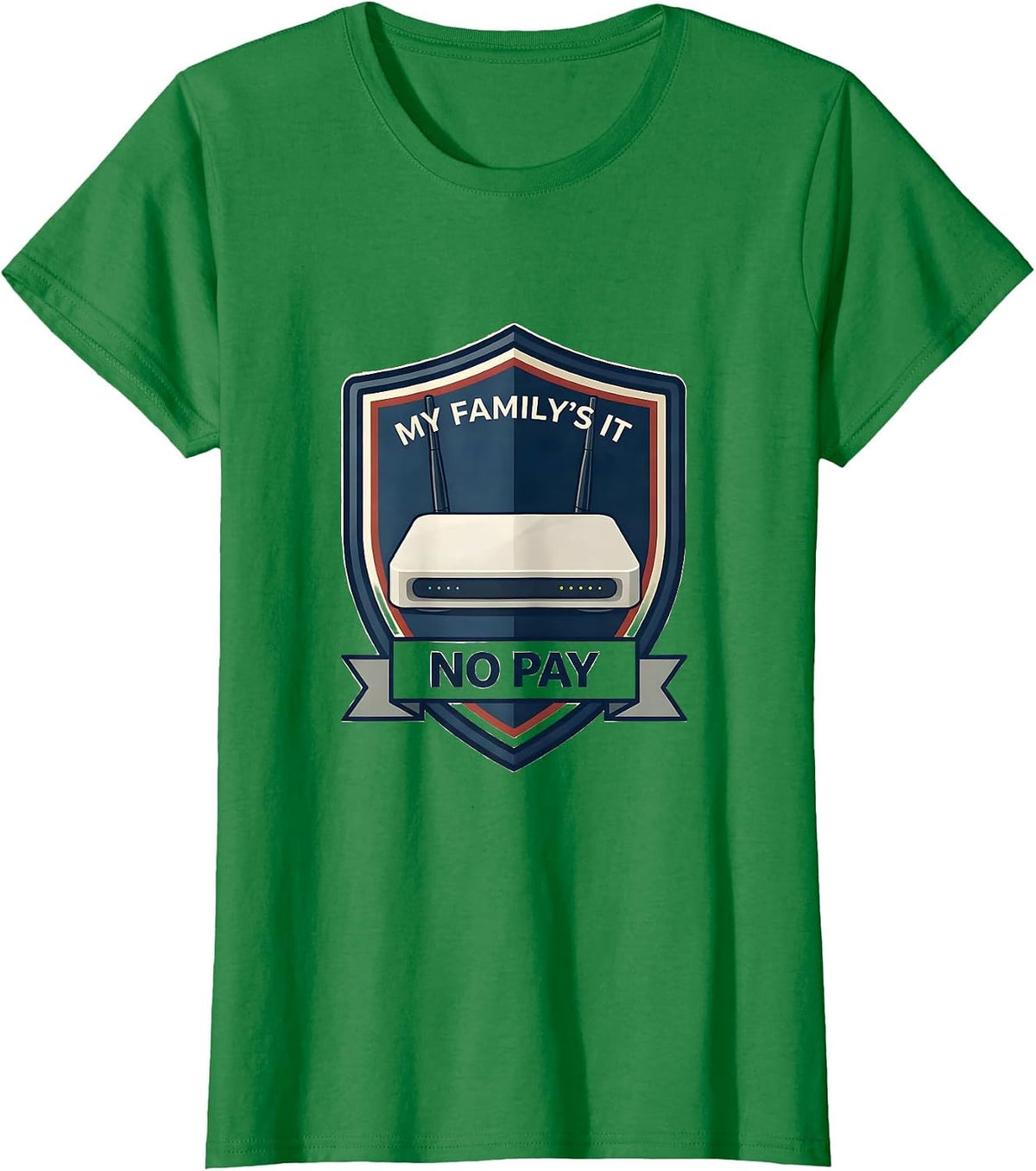 My Family's IT No Pay Funny Tech Support Humor T-Shirt - Kelly Green