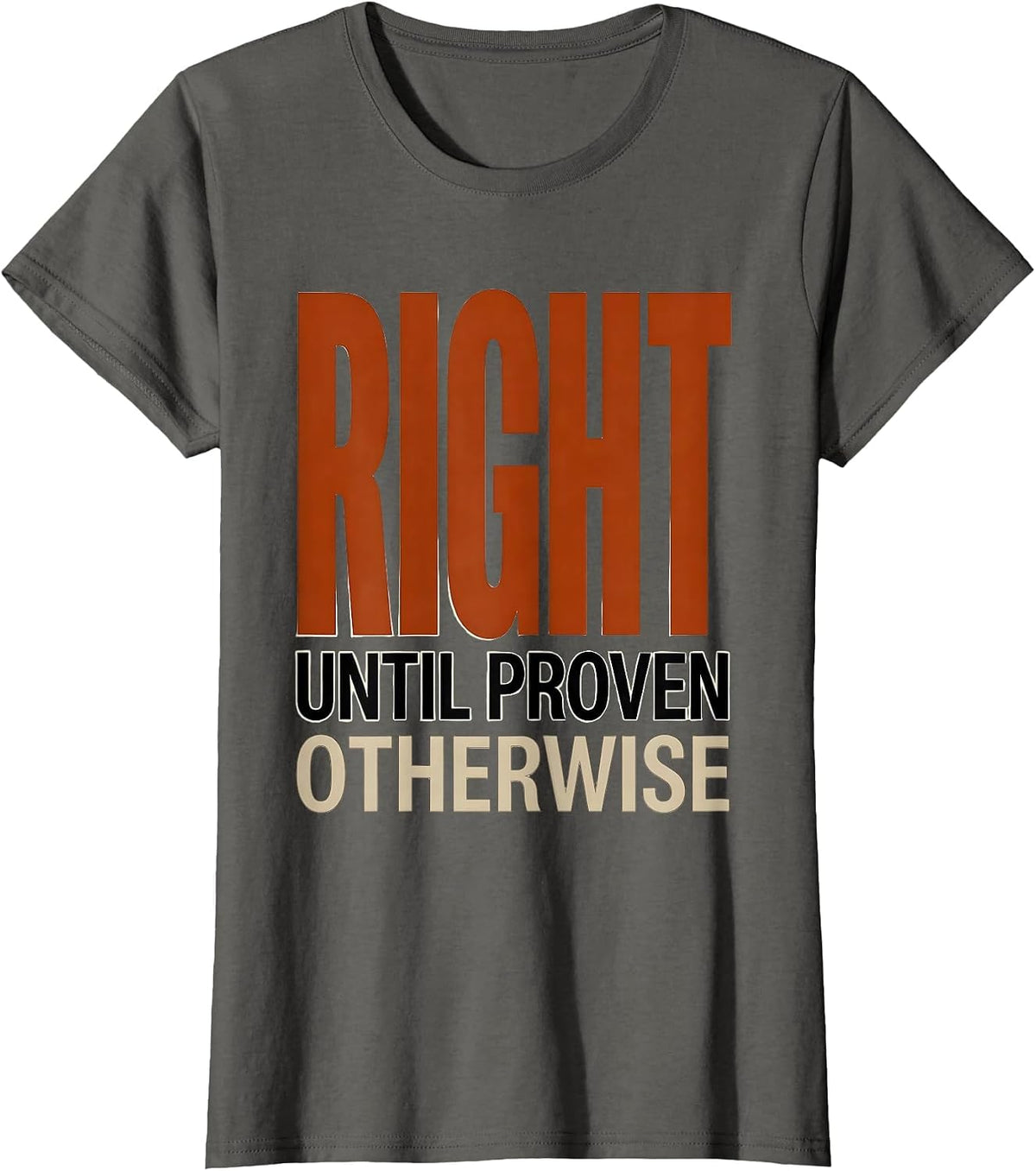 Women's Right Until Proven Otherwise Bold Statement Design T-Shirt - Asphalt Grey