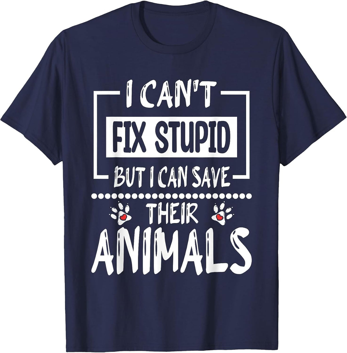 I Can't Fix Stupid But I Can Save Their Animals, Veterinary T-Shirt - Navy Blue