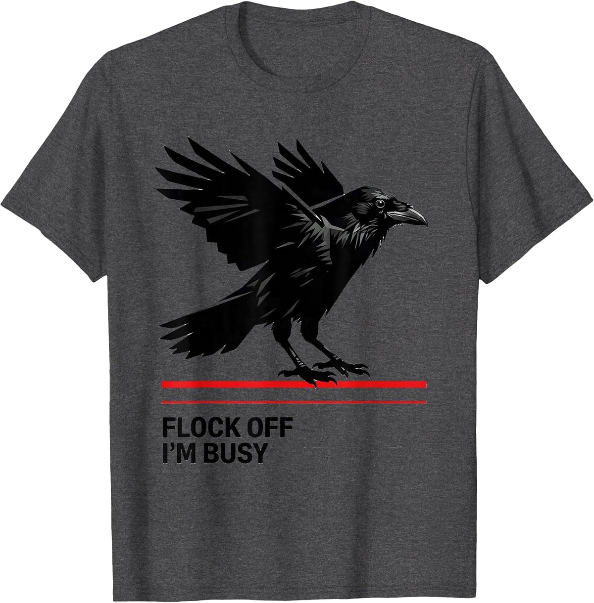 Flock Off I'm Busy Funny Crow Design T-Shirt - Dark Heather Grey
