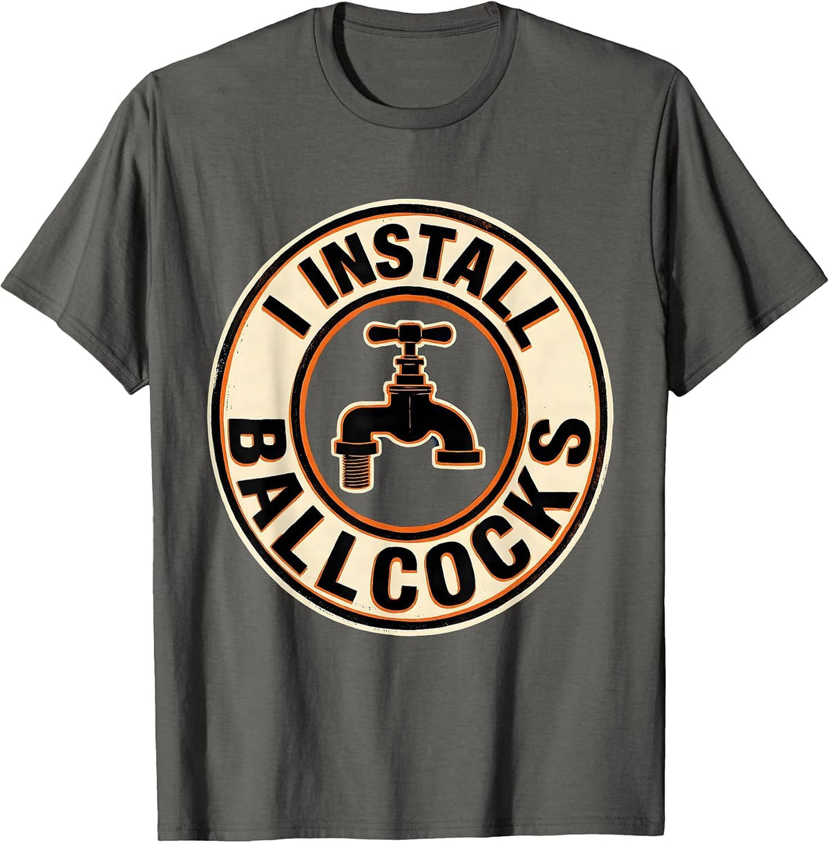 Men's I Install Ballcocks Funny Plumber Pipefitter Gift T-Shirt - Asphalt Grey