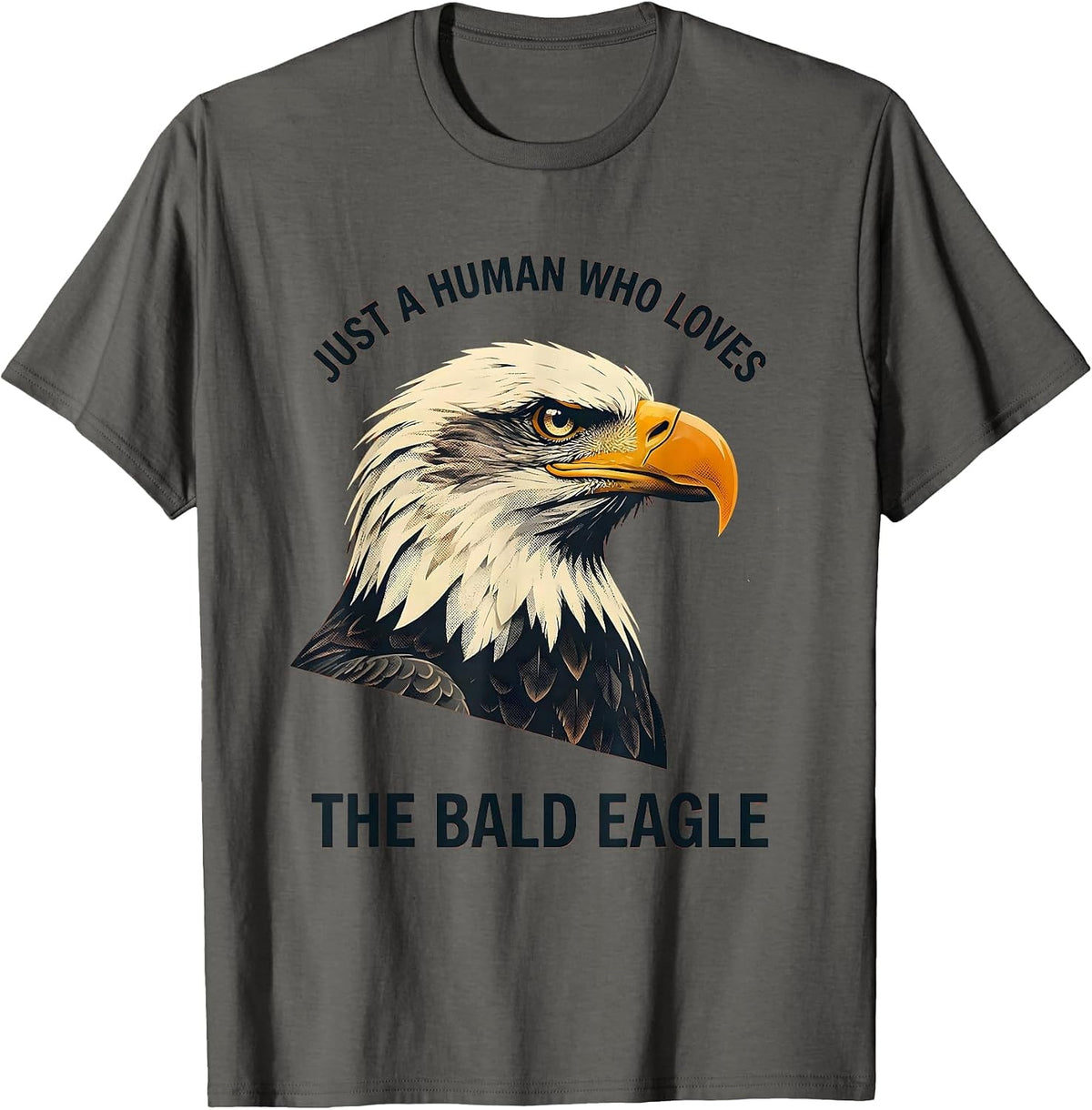 Just A Human Who Loves The Bald Eagle Funny Patriotic Eagle T-Shirt - Asphalt Grey