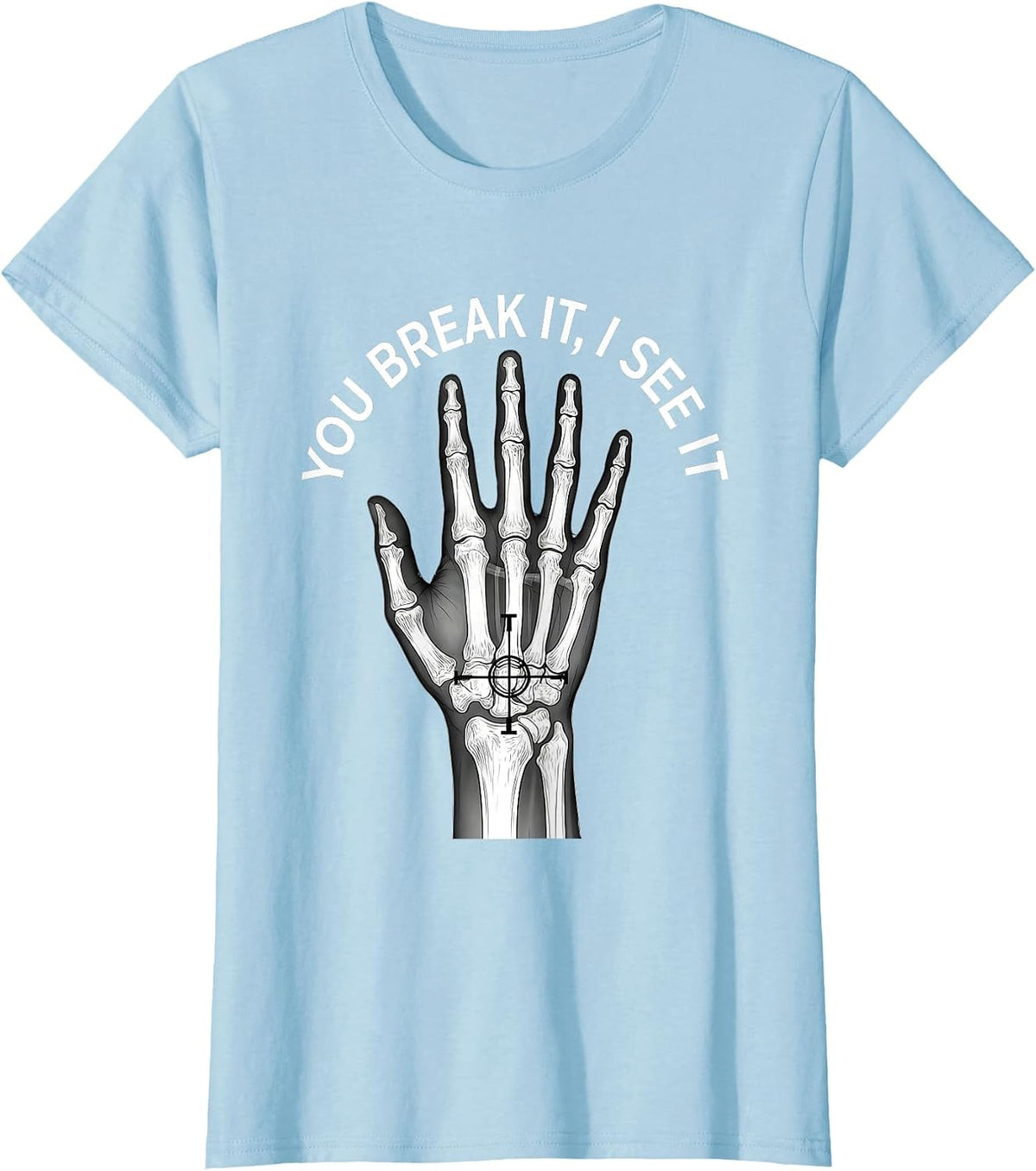Women's You Break It, I See It Funny Rad Tech Radiology Technologist T-Shirt - Baby Blue