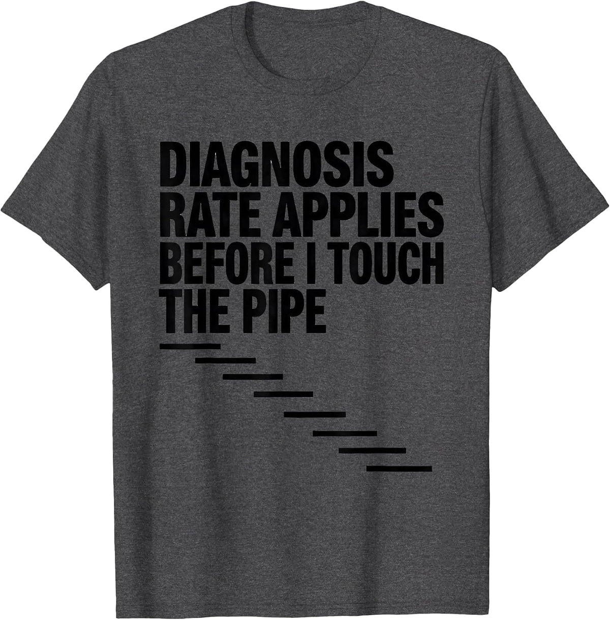 Men's Diagnosis Rate Applies Before I Touch The Pipe Funny Plumber T-Shirt - Dark Heather Grey