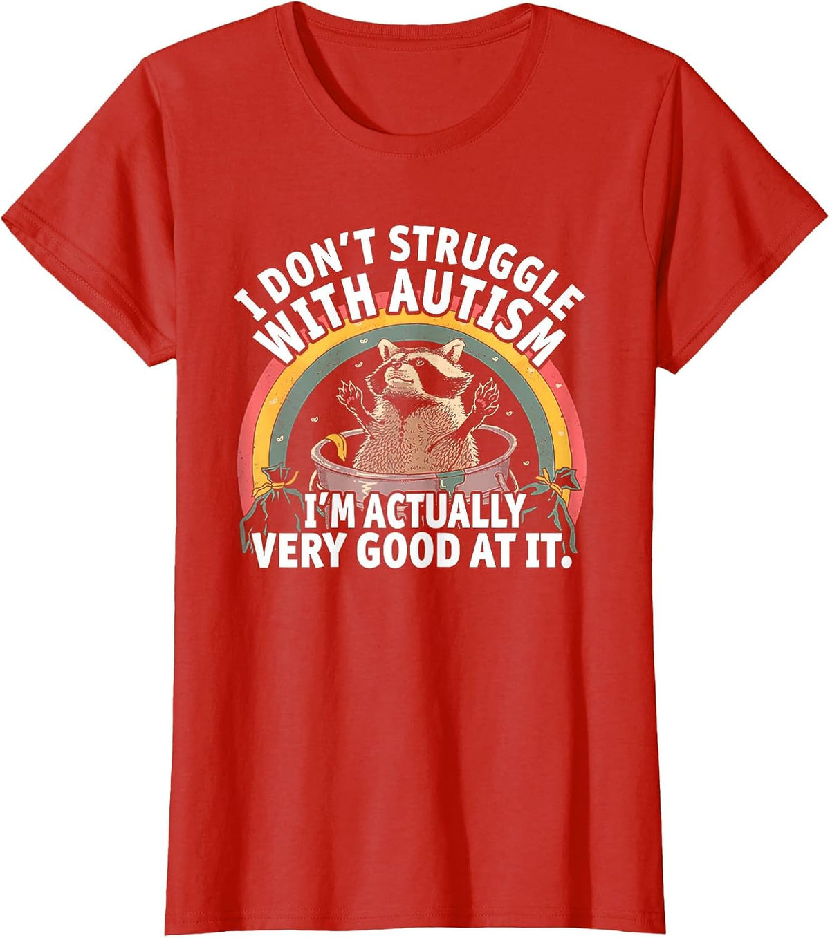 I Don't Struggle with Autism I'm Actually Very Good At It T-Shirt - Red