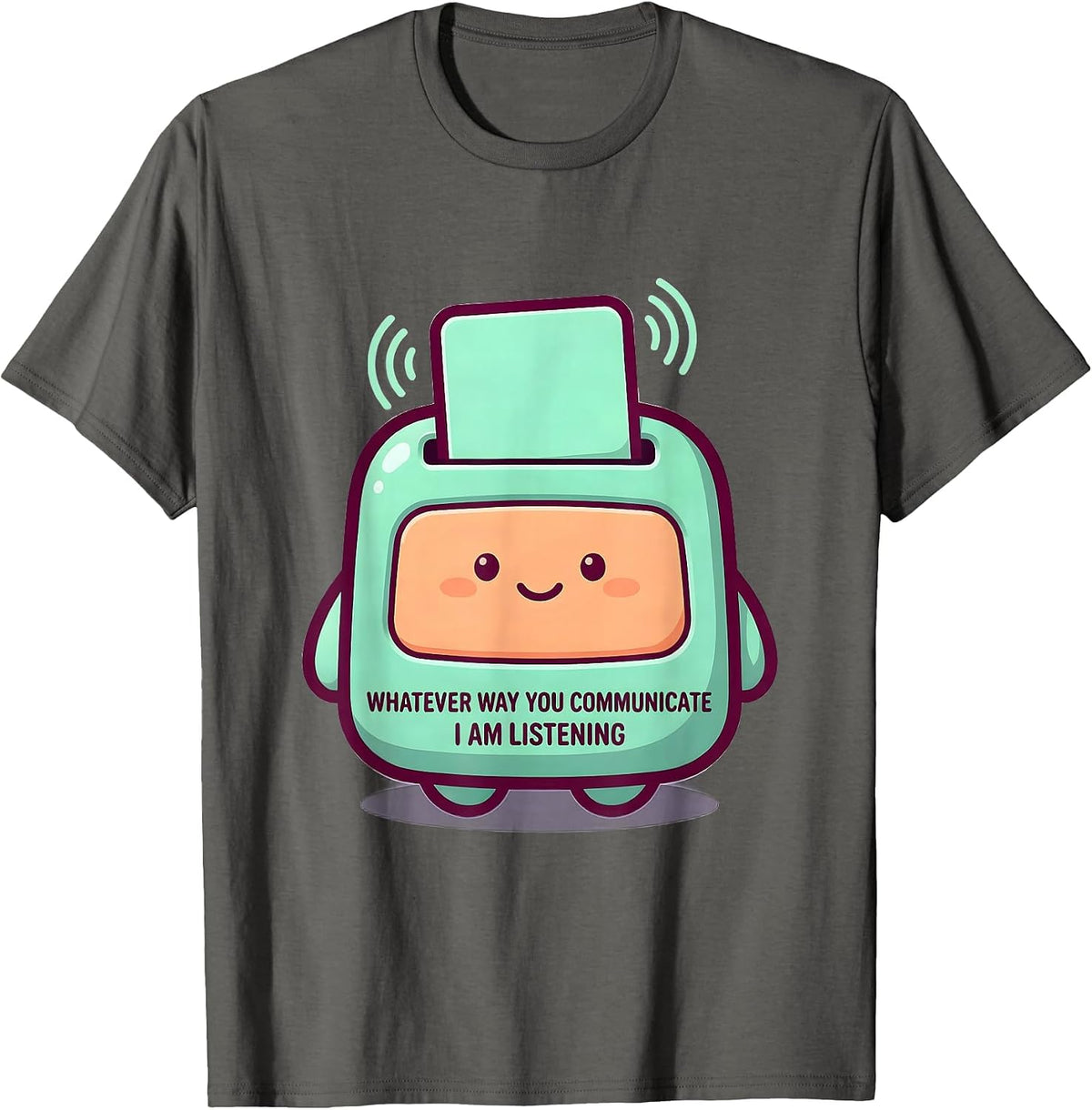 Whatever Way You Communicate, I Am Listening Cute T-Shirt - Asphalt Grey