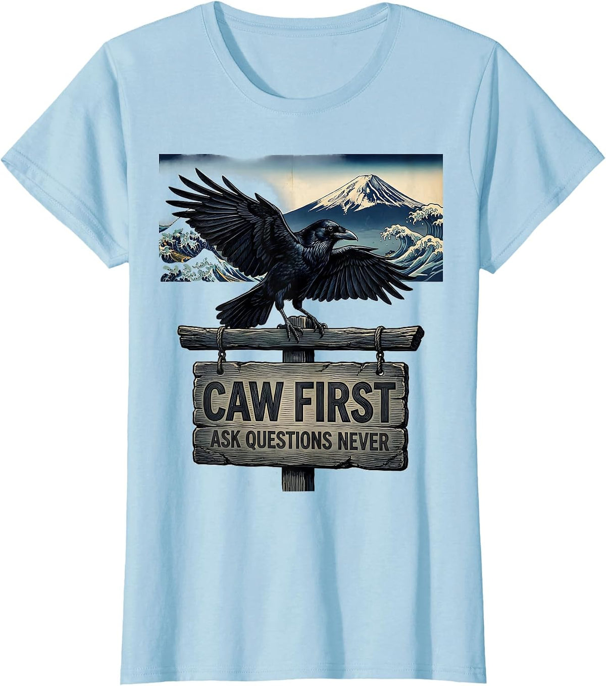 Women's Caw First Ask Questions Never Crow Design T-Shirt - Baby Blue