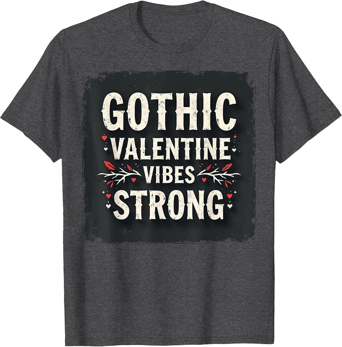 Gothic Valentine Vibes Strong Dark Romance Design T-Shirt - Dark Heather Grey