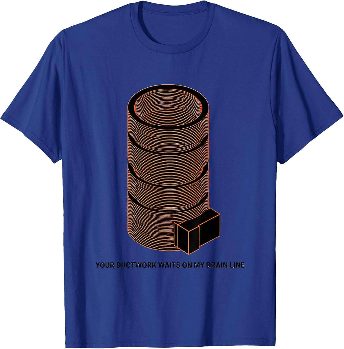 Your Ductwork Waits On My Drain Line Funny Plumber T-Shirt - Royal Blue