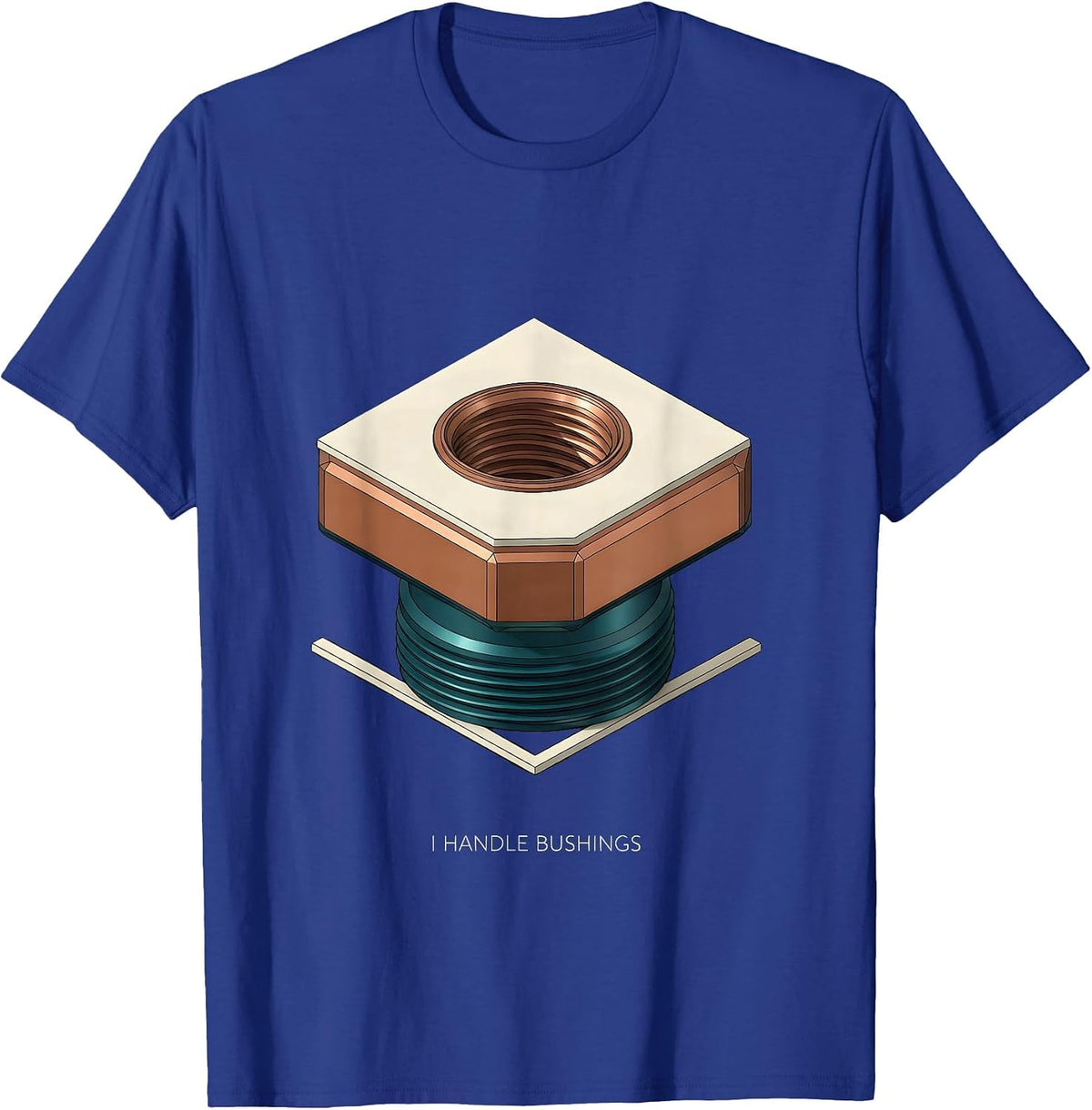 Men's I Handle Bushings Funny Plumber Pipefitter Trade Humor T-Shirt - Royal Blue
