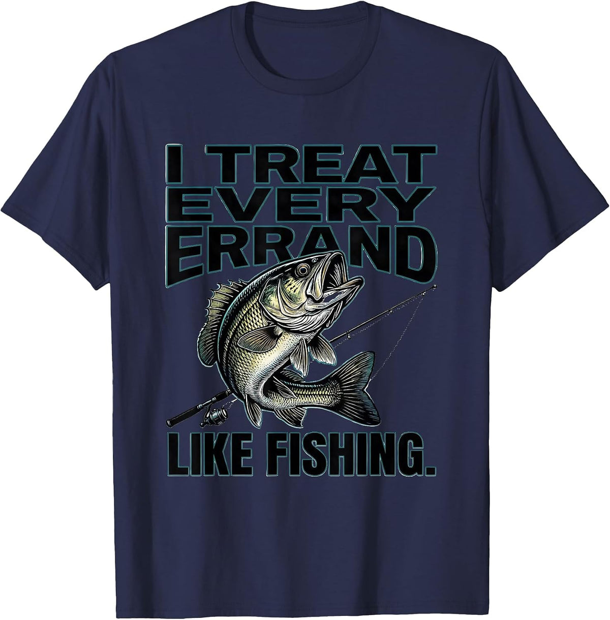 Men's I Treat Every Errand Like Fishing Funny Fishing Hobby Gift T-Shirt - Navy Blue