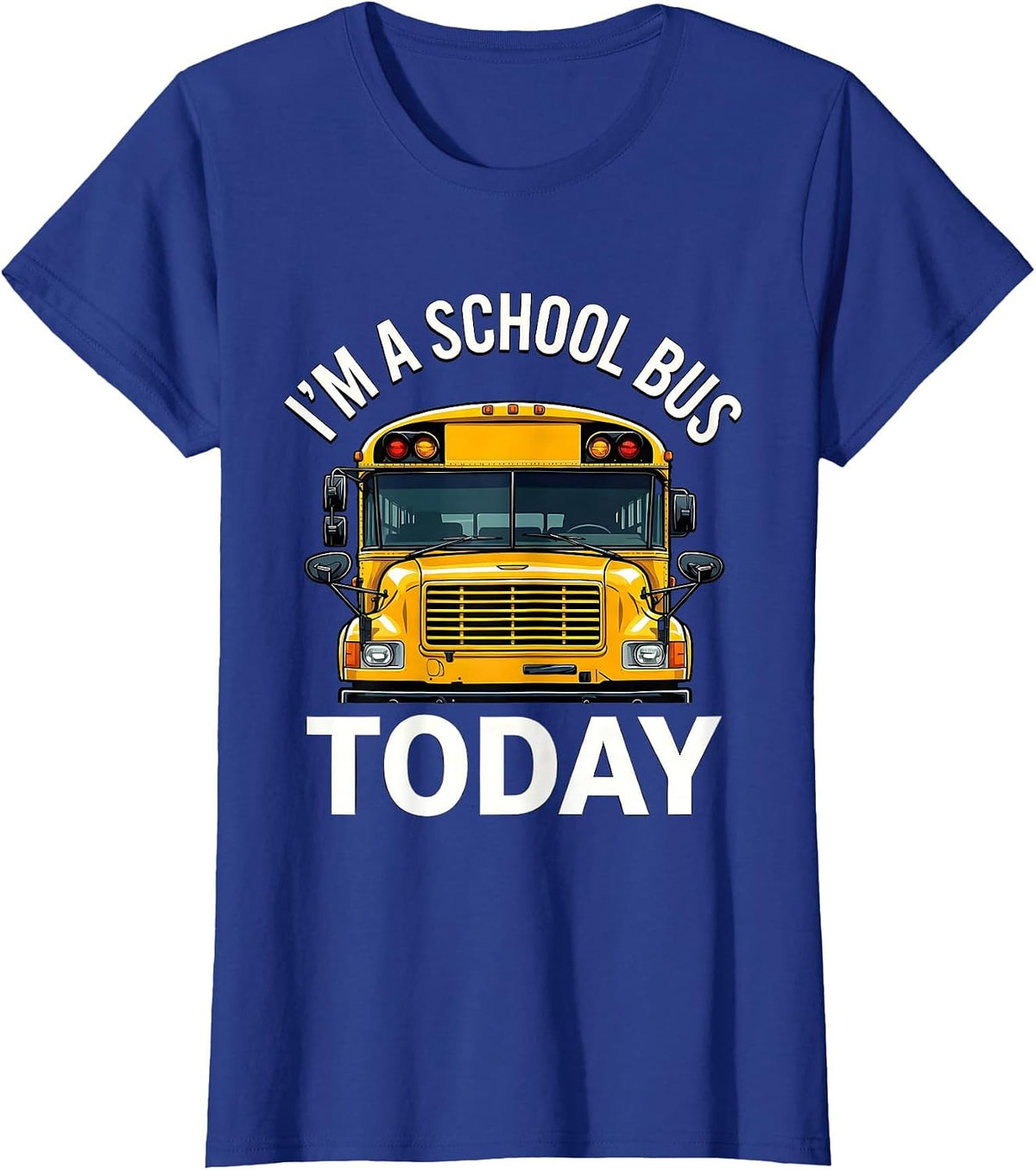 Women's I'm A School Bus Today Funny School Bus Driver Costume T-Shirt - Royal Blue