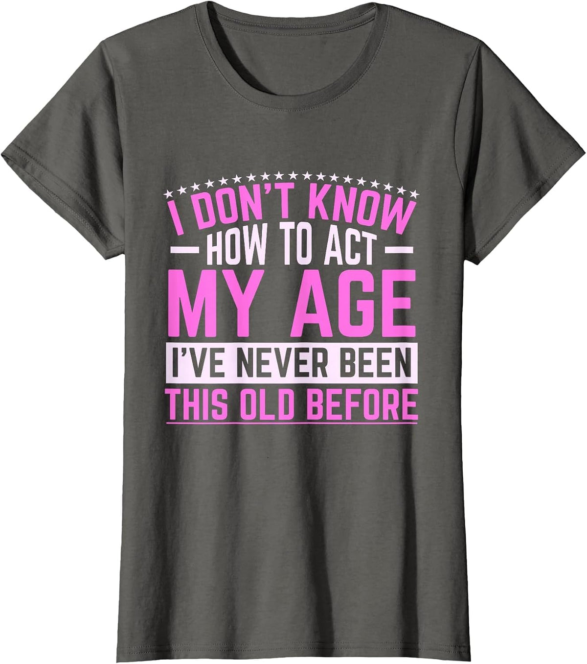 Old Saying Grandma I Don't Know How to Act My Age T-Shirt - Asphalt Grey