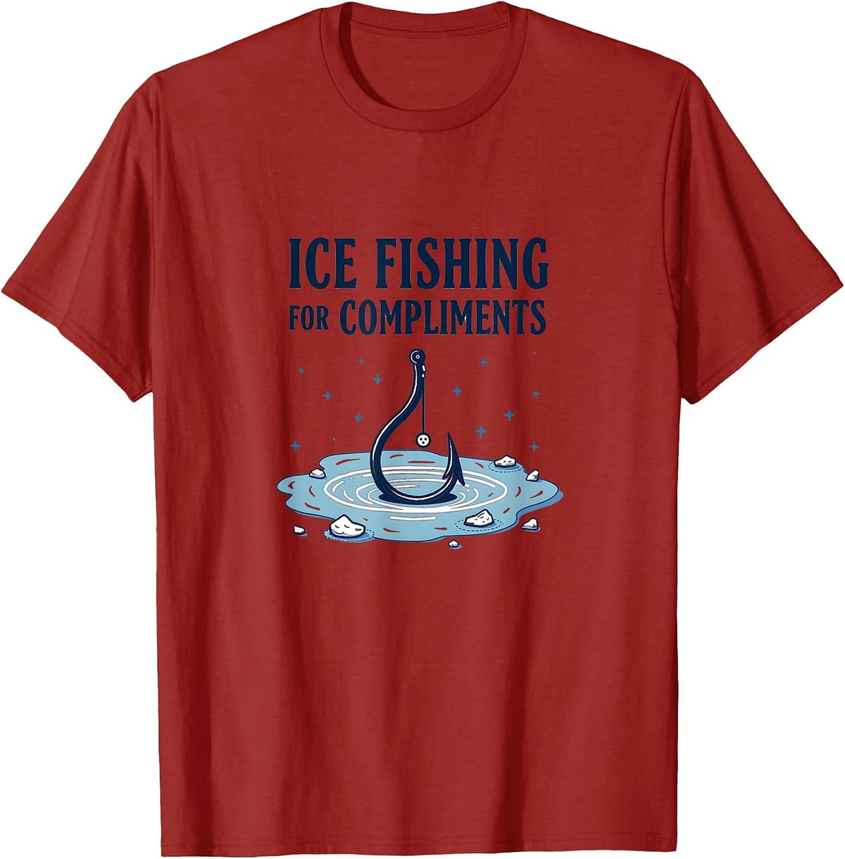 Ice Fishing For Compliments Humor Design T-Shirt - Cranberry Red