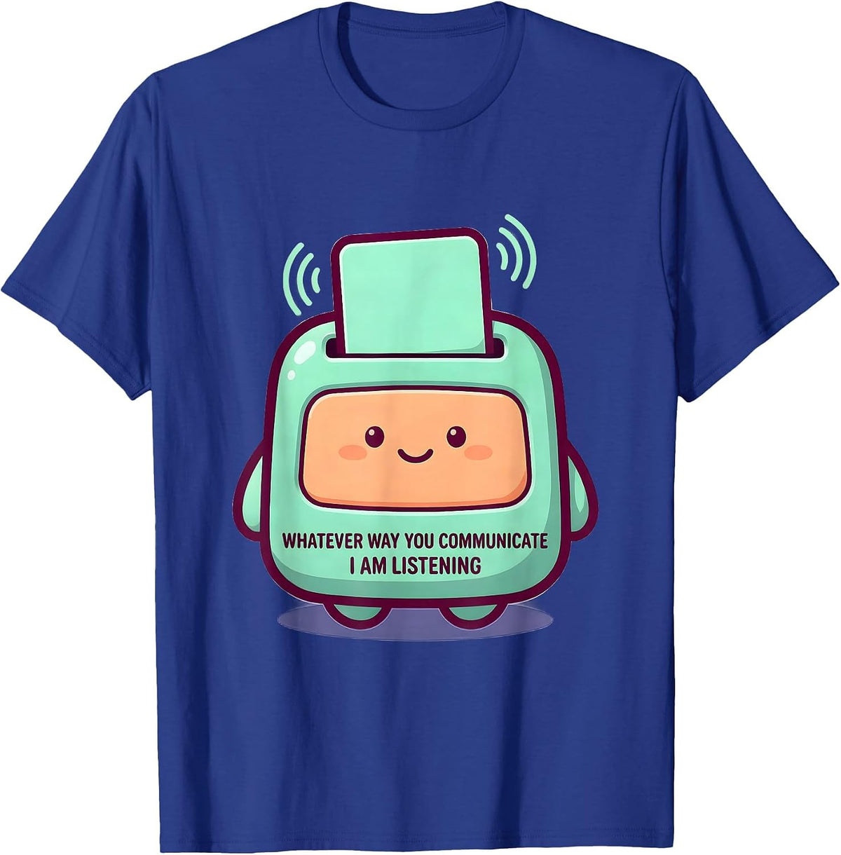 Whatever Way You Communicate, I Am Listening Cute T-Shirt - Royal Blue