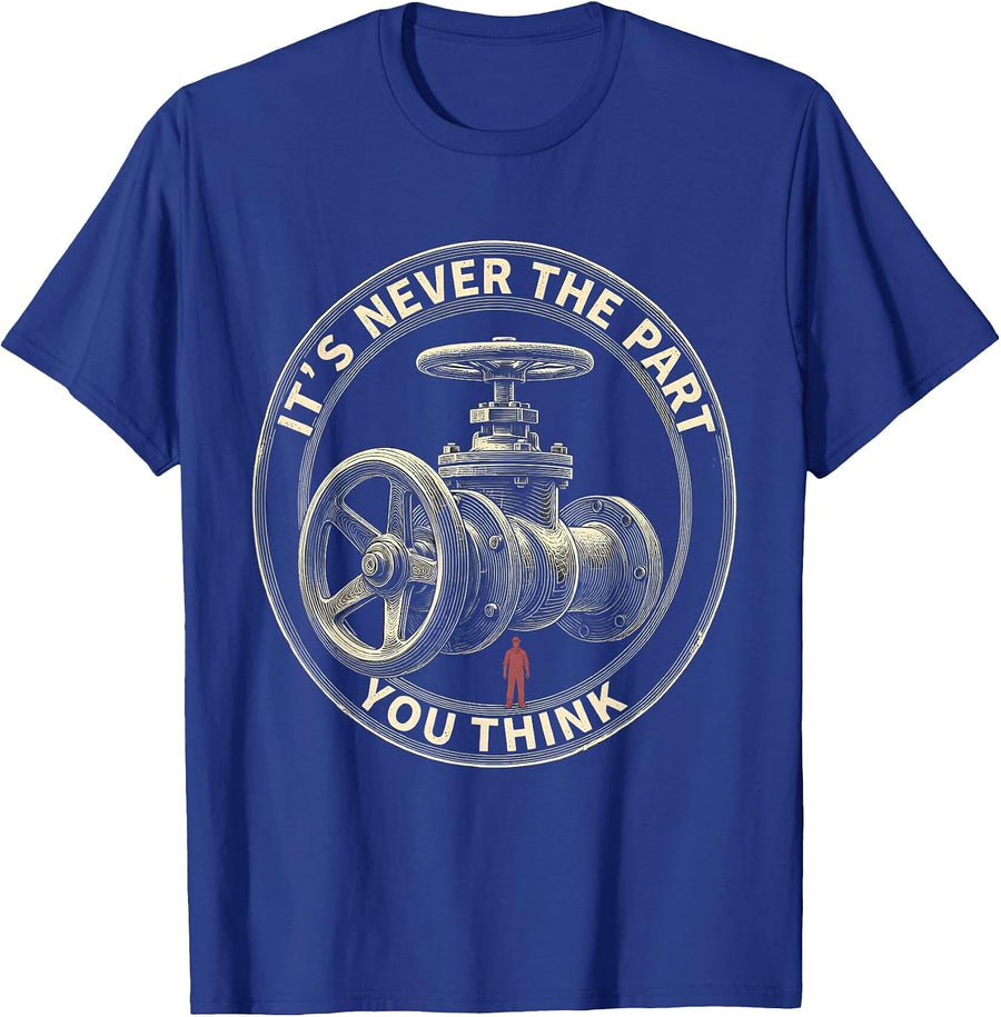 It's Never The Part You Think Funny Plumber Sarcastic Trade T-Shirt - Royal Blue