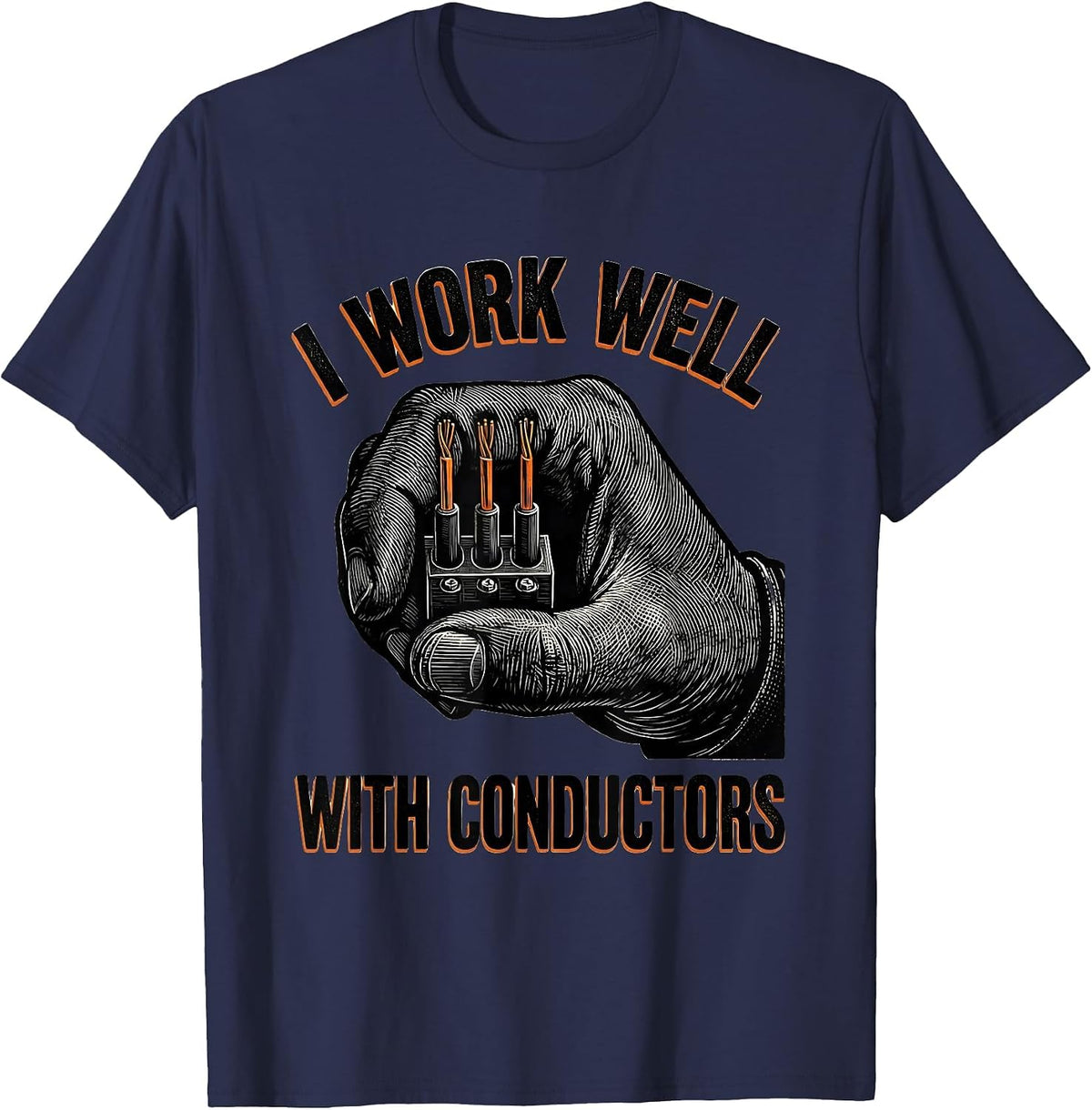 I Work Well With Conductors Funny Electrician Lineman T-Shirt - Navy Blue