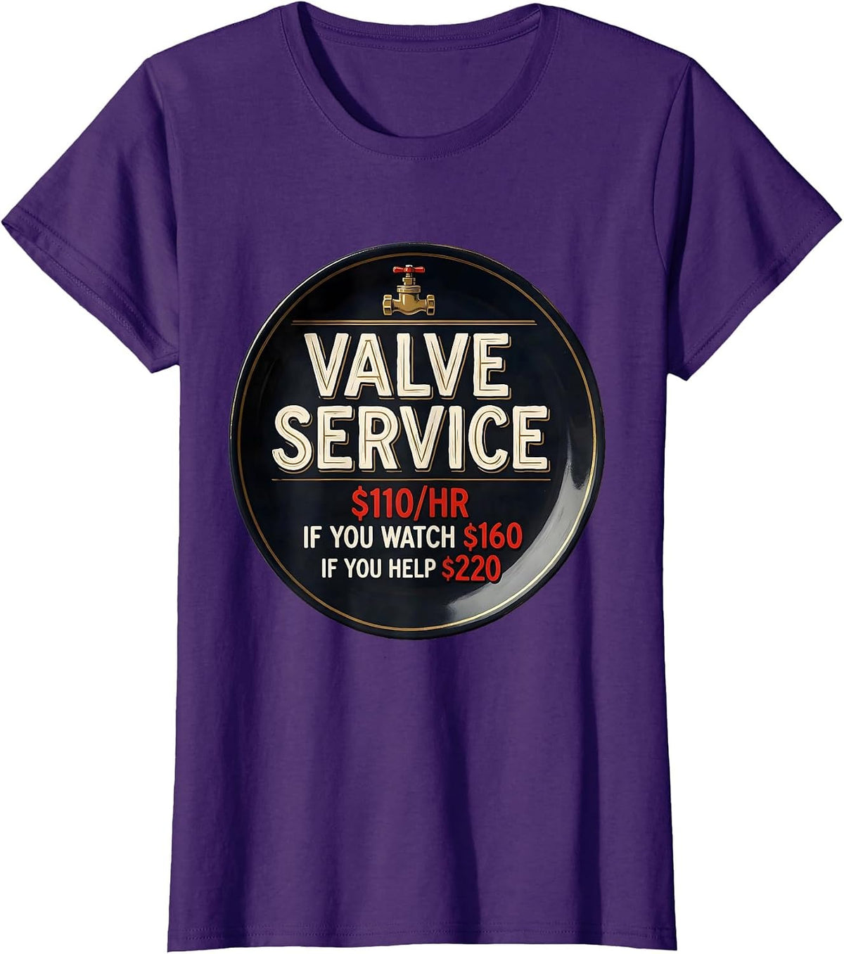 Women's Valve Service $110/hr / If You Watch $160 / If You Help $220 T-Shirt - Purple