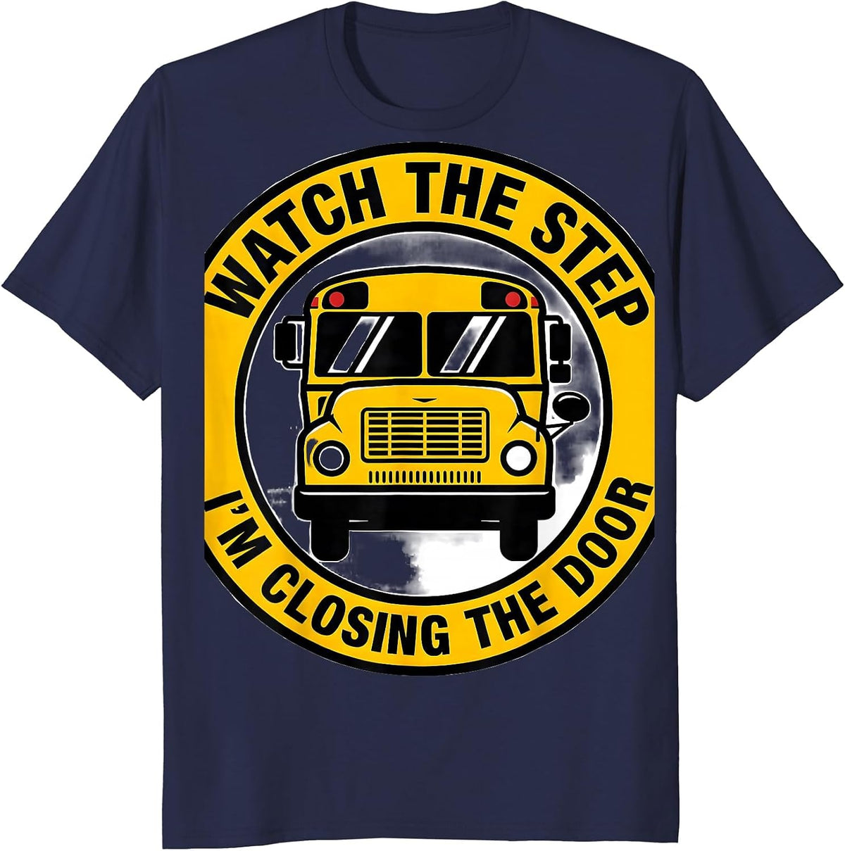 Men's Watch The Step I'm Closing The Door Funny School Bus Driver T-Shirt - Navy Blue