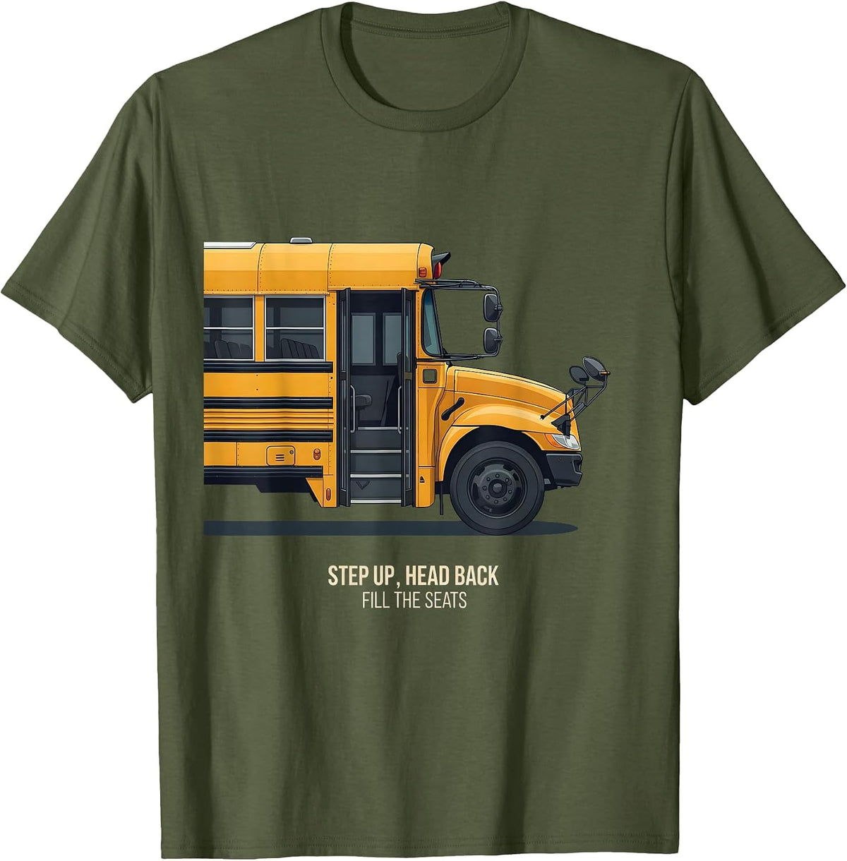 Step Up Head Back Fill The Seats Funny Bus Driver T-Shirt - Olive Green