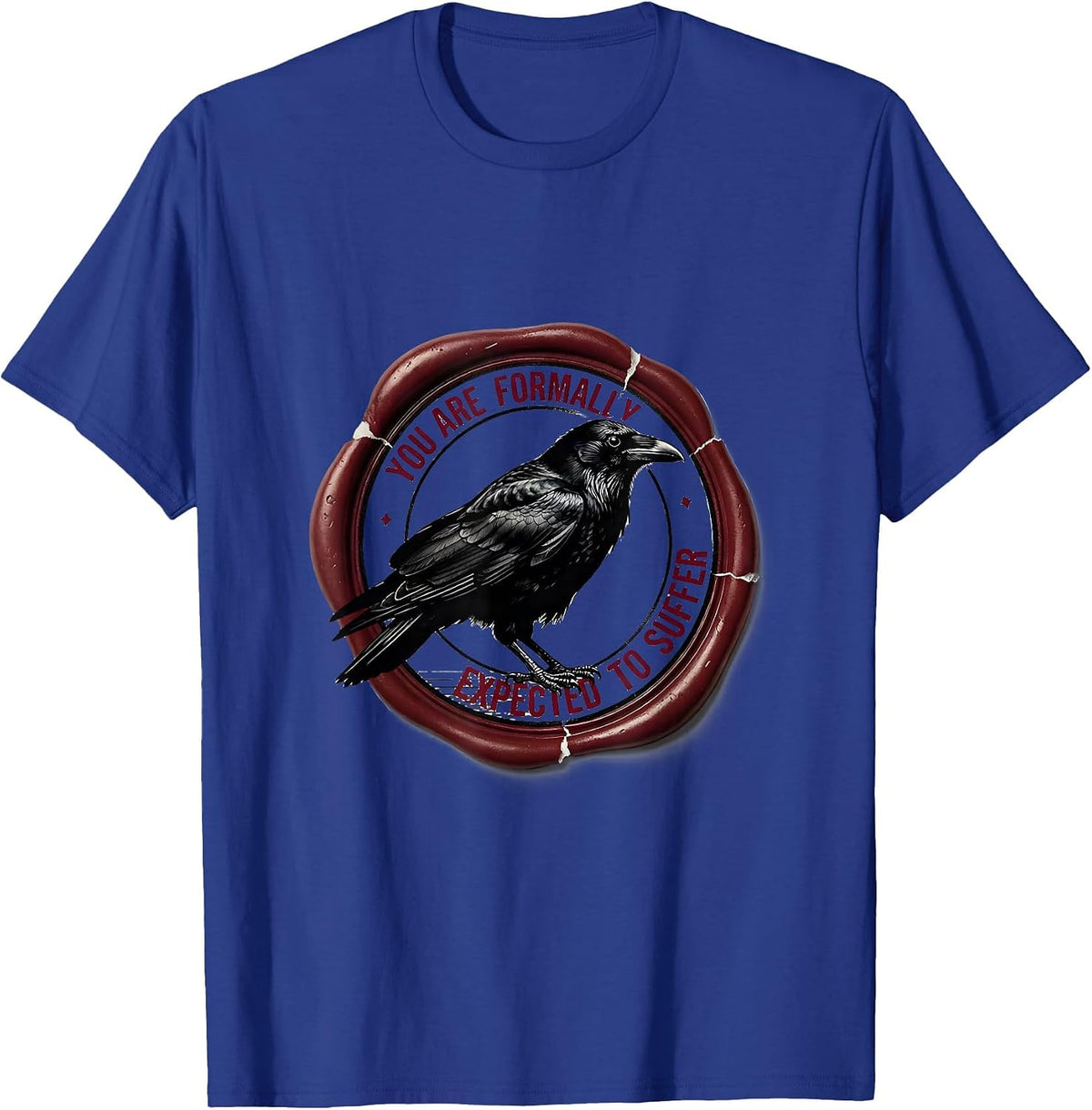 You Are Formally Expected To Suffer Funny Crow Dark Humor T-Shirt - Royal Blue