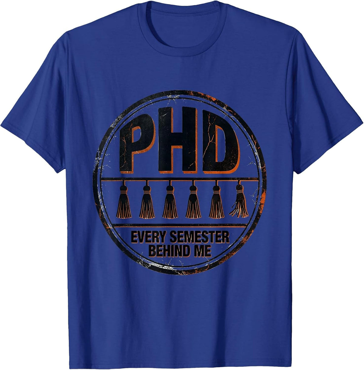 Men's PhD, Every Semester Behind Me Distressed Graduation Gift T-Shirt - Royal Blue
