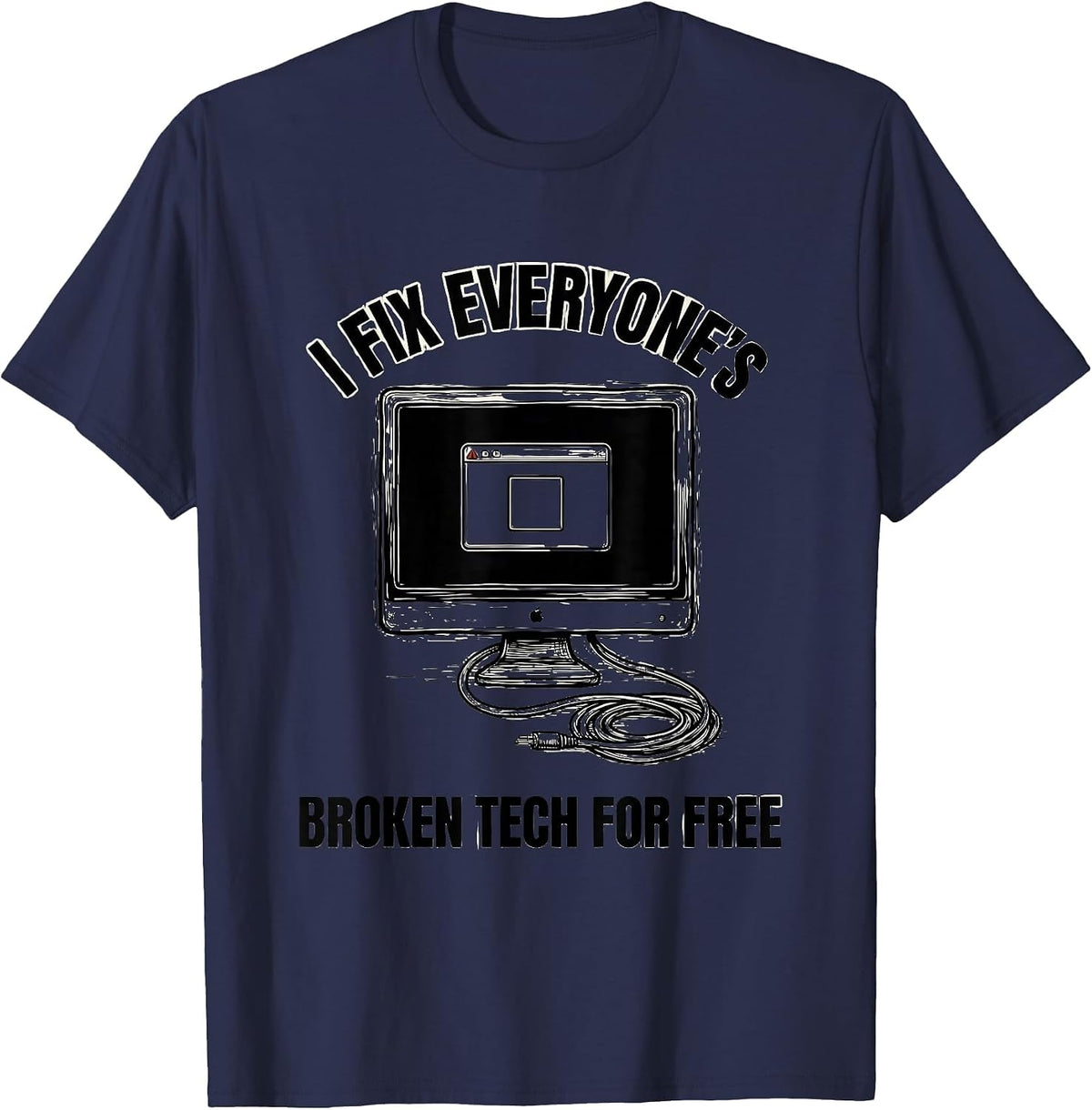 I Fix Everyone's Broken Tech For Free Sarcastic IT Tech T-Shirt - Navy Blue