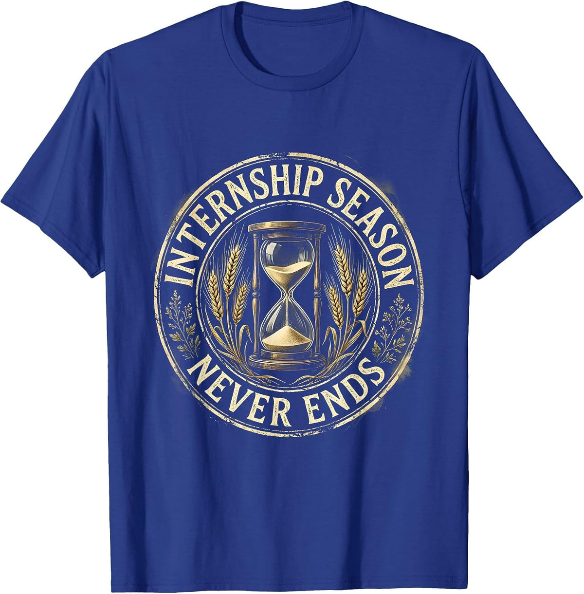 Internship Season Never Ends College Hustle Design T-Shirt - Royal Blue