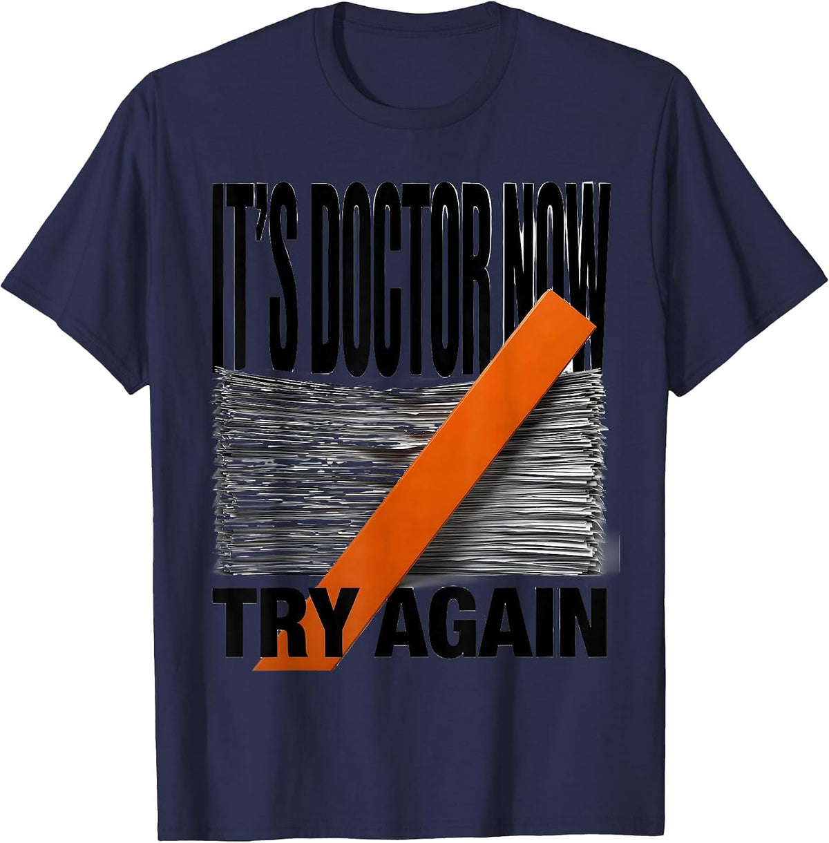 It's Doctor Now, Try Again Funny PhD Graduation Gift T-Shirt - Navy Blue