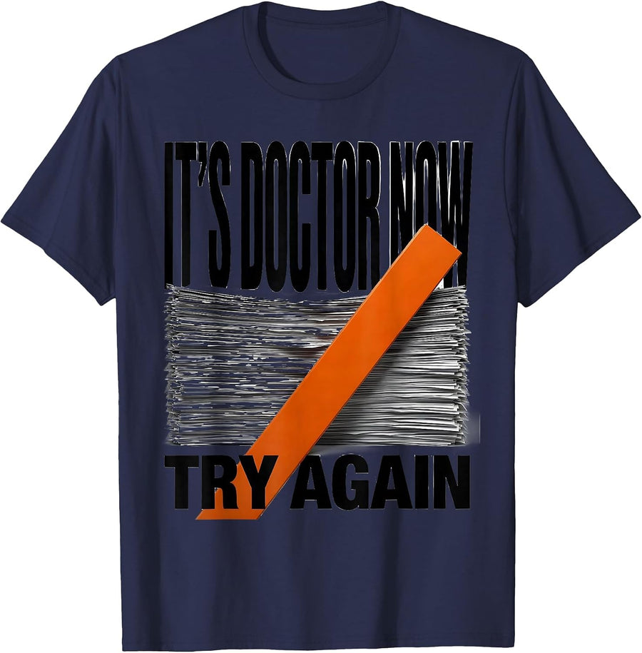 It's Doctor Now, Try Again Funny PhD Graduation Gift T-Shirt - Navy Blue