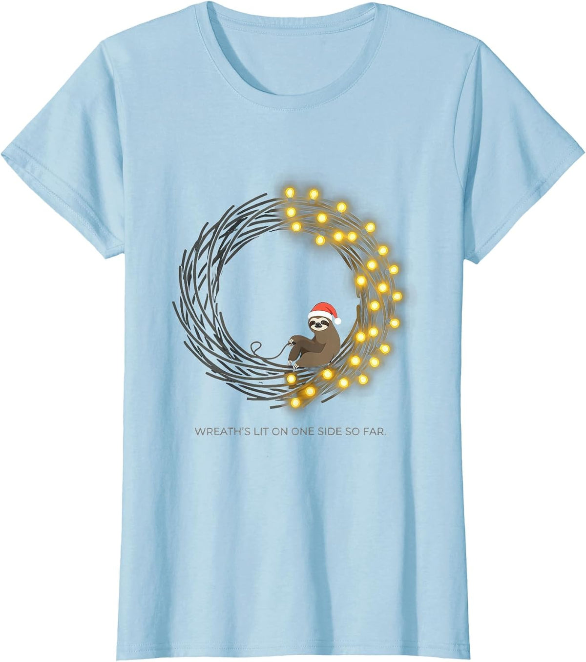 Women's Wreath's Lit On One Side So Far Funny Sloth Christmas Lights T-Shirt - Baby Blue