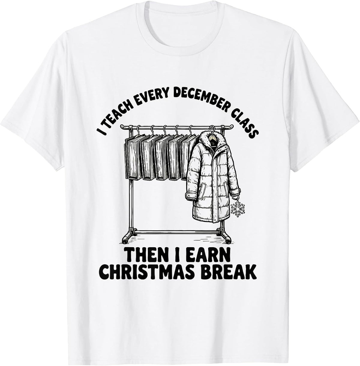 Men's I Teach Every December Class, Then I Earn Christmas Break T-Shirt - White