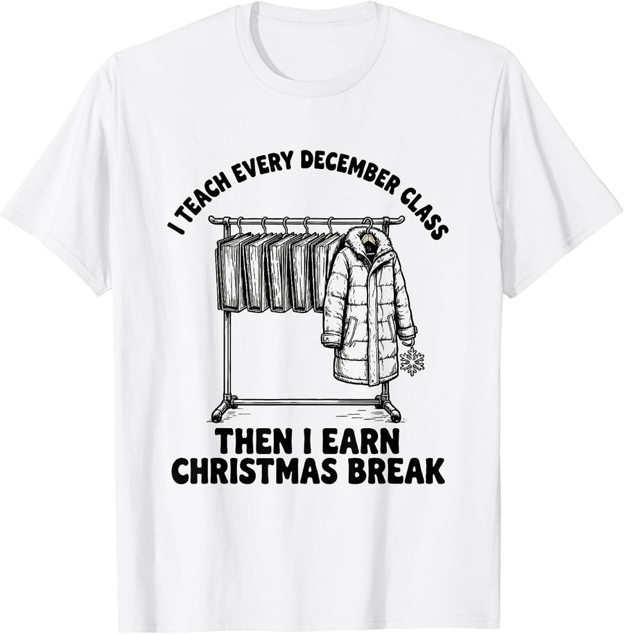 Men's I Teach Every December Class, Then I Earn Christmas Break T-Shirt - White